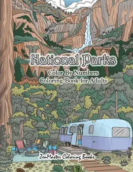 National Parks Color By Numbers Coloring Book for Adults: An Adult Color By Numbers Coloring Book of National Parks With Country Scenes, Animals, Wild, Paperback/Zenmaster Coloring Books