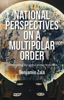 National Perspectives on a Multipolar Order. Interrogating the Global Power Transition, Hardback/***