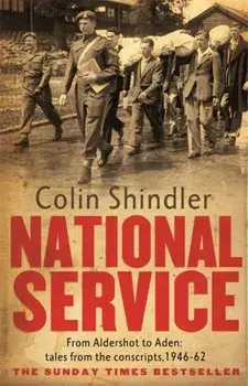 National Service. From Aldershot to Aden: tales from the conscripts, 1946-62, Paperback/Colin Shindler