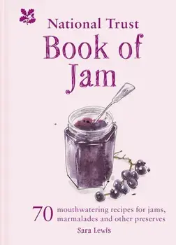 National Trust Book of Jam. 70 mouthwatering recipes for jams, marmalades and other preserves, Hardback/Sara Lewis