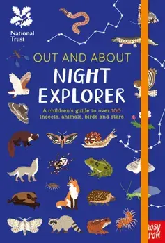 National Trust: Out and About Night Explorer. A children's guide to over 100 insects, animals, birds and stars, Hardback/***