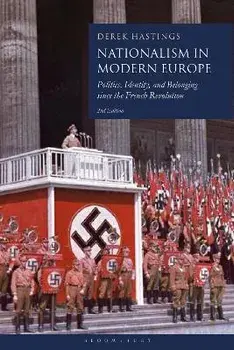 Nationalism in Modern Europe. Politics, Identity, and Belonging since the French Revolution, 2 ed, Paperback/Professor Derek Hastings