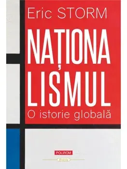 Nationalismul. O istorie globala/Eric Storm
