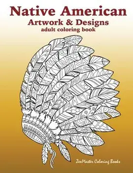 Native American Artwork and Designs Adult Coloring Book: A Coloring Book for Adults Inspired by Native American Indian Styles and Cultures: Owls, Drea, Paperback/Zenmaster Coloring Books