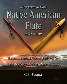 Native American Flute: A Comprehensive Guide History & Craft, Paperback/C. S. Fuqua