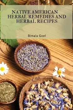 Native American Herbal Remedies and Herbal Recipes, Paperback/Bimala Goel