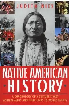 Native American History: A Chronology of a Culture's Vast Achievements and Their Links to World Events - Judith Nies