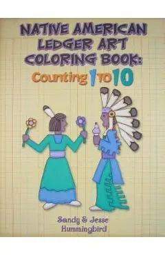 Native American Ledger Art Coloring Book: Counting 1 to 10 - Jesse T. Hummingbird