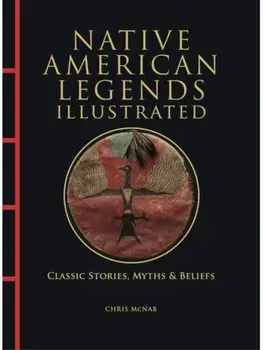 Native American Legends Illustrated. Classic Stories, Myths & Beliefs, Hardback/Chris McNab