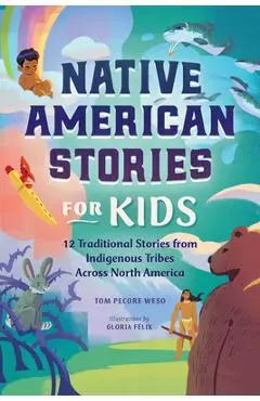 Native American Stories for Kids: 12 Traditional Stories from Indigenous Tribes Across North America - Tom Pecore Weso