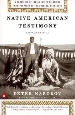 Native American Testimony: Chronicle Indian White Relations from Prophecy Present 19422000 (REV Edition) - Peter Nabokov