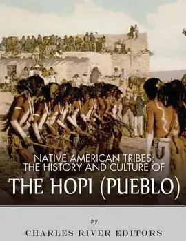 Native American Tribes: The History and Culture of the Hopi (Pueblo), Paperback/Charles River Editors