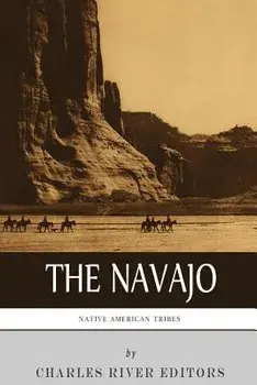 Native American Tribes: The History and Culture of the Navajo, Paperback/Charles River Editors