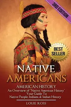Native Americans: American History: An Overview of Native American History - Your Guide to Native People, Indians, & Indian History, Paperback/Louie Ross