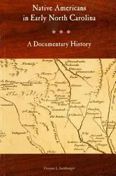 Native Americans in Early North Carolina: A Documentary History, Paperback/Dennis Isenbarger