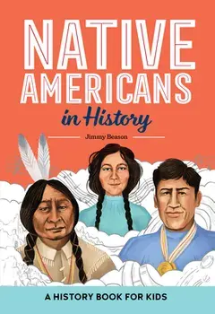 Native Americans in History: A History Book for Kids, Hardcover/Jimmy Beason