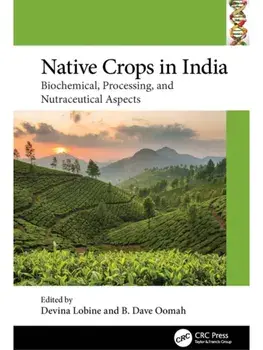 Native Crops in India. Biochemical, Processing, and Nutraceutical Aspects, Paperback/***