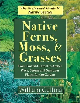 Native Ferns, Moss, and Grasses, Paperback/William Cullina