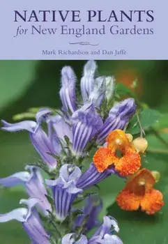 Native Plants for New England Gardens, Paperback/New England Wild Flower Society