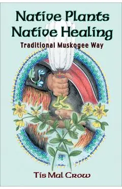 Native Plants Native Healing - Tis Mal Crow
