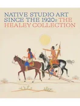 Native Studio Art Since the 1920s. The Healey Collection, Hardback/Bill Anthes