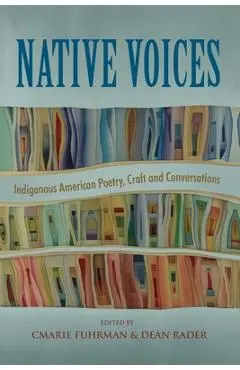 Native Voices: Indigenous American Poetry, Craft and Conversations - Cmarie Fuhrman