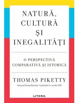 Natura, cultura si inegalitati. O perspectiva comparativa si istorica/Thomas Piketty