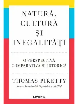 Natura, cultura si inegalitati. O perspectiva comparativa si istorica/Thomas Piketty