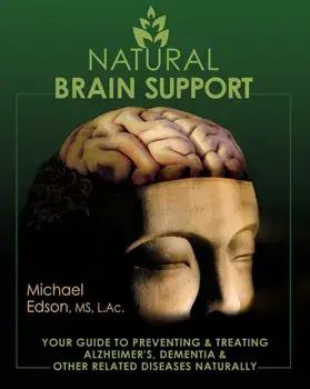 Natural Brain Support: Your Guide to Preventing and Treating Alzheimer's, Dementia and Other Related Diseases Naturally/Michael Edson