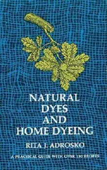 Natural Dyes and Home Dyeing, Paperback/Rita J. Adrosko