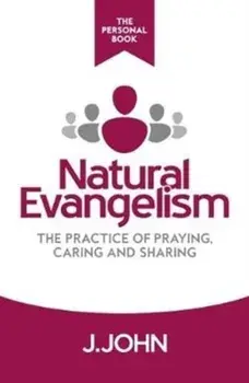Natural Evangelism The Personal Book. The Practice of Praying, Caring and Sharing, Paperback/J. John