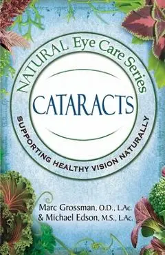 Natural Eye Care Series: Cataracts - Od Marc Grossman