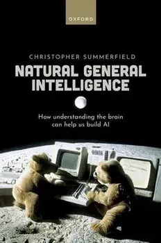Natural General Intelligence. How understanding the brain can help us build AI, Hardback/***