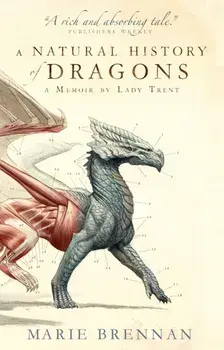 Natural History of Dragons. A Memoir by Lady Trent, Paperback/Marie Brennan