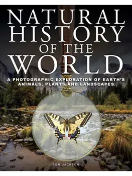 Natural History of the World. A Photographic Exploration of Earth's Animals, Plants and Landscapes, Hardback/Tom Jackson