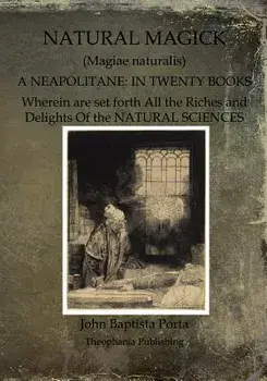 Natural Magick: Magiae Naturalis: A Neapolitane: In Twenty Books, Paperback/John Baptista Porta