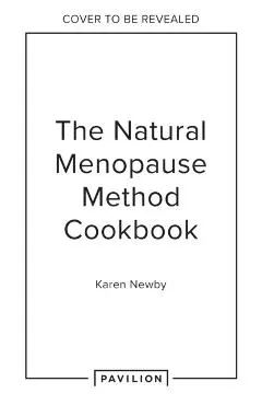 Natural Menopause Method Cookbook - Karen Newby