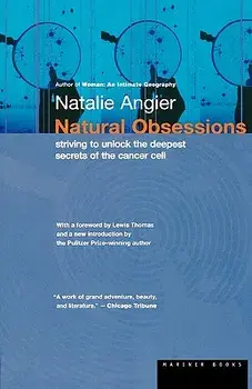 Natural Obsessions: Striving to Unlock the Deepest Secrets of the Cancer Cell, Paperback/Natalie Angier