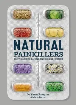 Natural Painkillers. Relieve Pain with Natural Remedies and Exercises, Paperback/Marie Borrel