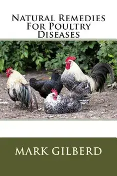 Natural Remedies For Poultry Diseases, Paperback/Mark Gilberd