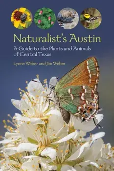 Naturalist's Austin. A Guide to the Plants and Animals of Central Texas, Paperback/Jim Weber