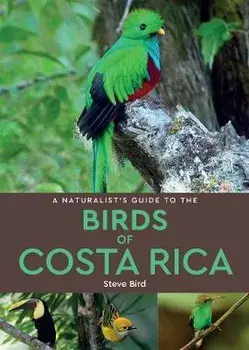 Naturalist's Guide to the Birds of Costa Rica (2nd edition), Paperback/Steve Bird