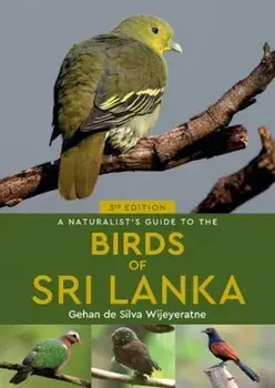 Naturalist's Guide to the Birds of Sri Lanka (3rd edition), Paperback/Gehan De Silva Wijeyeratne