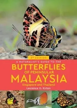 Naturalist's Guide to the Butterflies of Peninsular Malaysia, Singapore & Thailand (3rd edition), Paperback/Laurence G Kirton