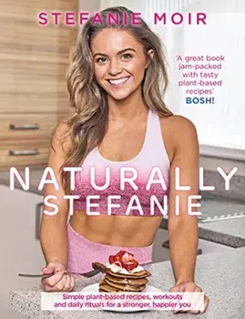 Naturally Stefanie. Recipes, workouts and daily rituals for a stronger, happier you, Paperback/Stefanie Moir
