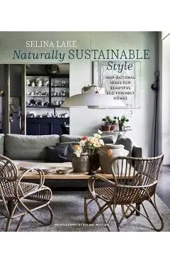 Naturally Sustainable Style: Inspirational Ideas for Beautiful Eco-Friendly Homes - Selina Lake