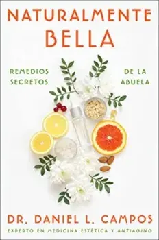 Naturalmente Bella / Naturally Beautiful. Remedios secretos de la abuela / Grandma's Secret Remedies, Paperback/Daniel L., Dr. Campos