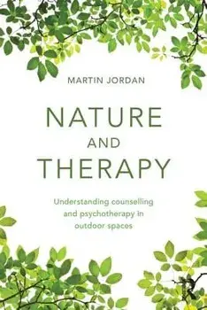 Nature and Therapy: Understanding counselling and psychotherapy in outdoor spaces, Paperback/Martin Jordan