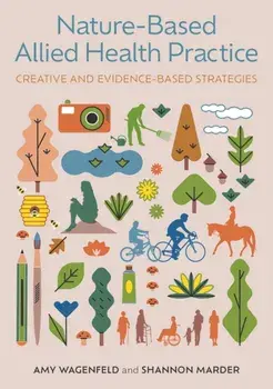 Nature-Based Allied Health Practice. Creative and Evidence-Based Strategies, Illustrated ed, Paperback/Shannon Marder