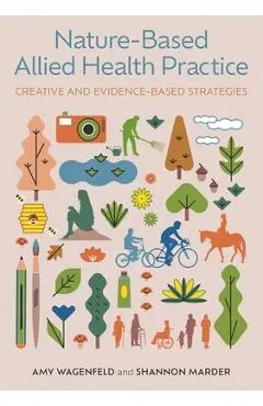 Nature-Based Allied Health Practice: Creative and Evidence-Based Strategies - Amy Wagenfeld